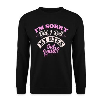 I'm Sorry Did I Roll My Eyes Out Loud - Unisex Sweatshirt - black - Front - Alina (178cm) & Michal (187cm)