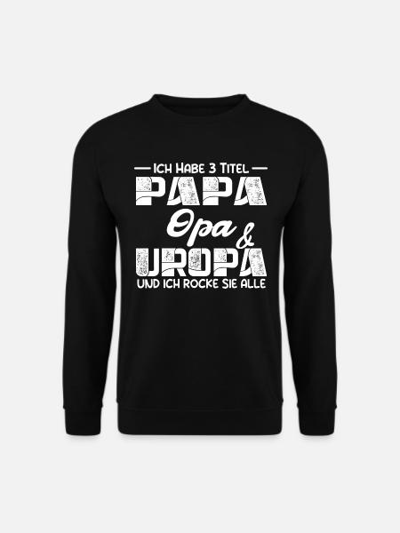 Ich Habe Drei Titel Papa Opa Und Uropa - Unisex Pullover - Schwarz