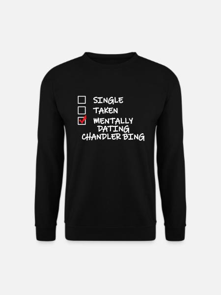 Single Taken Mentally Dating Chandler Bing Funny - Unisex Pullover - Schwarz