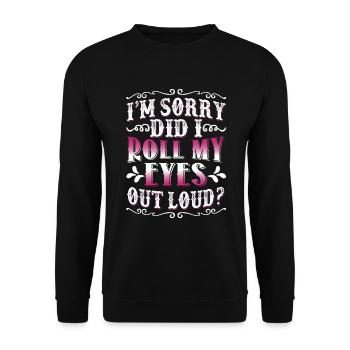 I'm Sorry Did I Roll My Eyes Out Loud Funny Women - Unisex Sweatshirt - black - Front - Alina (178cm) & Michal (187cm)
