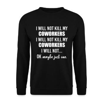 I Will Not Kill My Coworkers Ok Maybe Just One - Unisex Pullover - Schwarz - Vorne - Alina (178cm) & Michal (187cm)