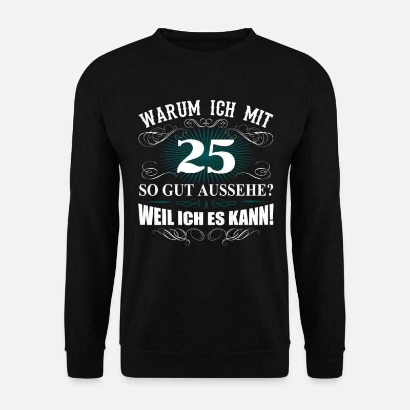 25 Geburtstag Spruch Lustig Geschenk Damen Herren - Unisex Pullover - Schwarz