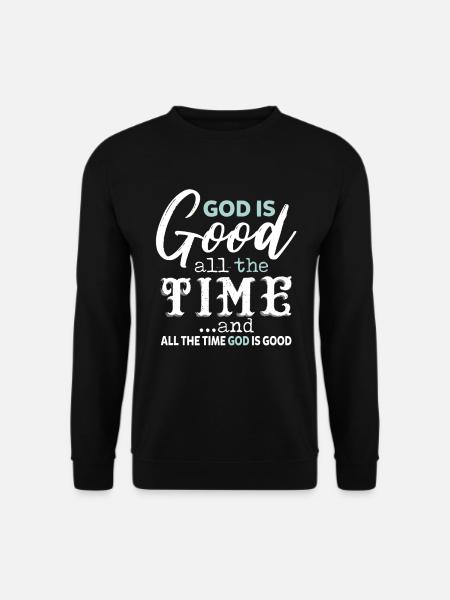God Is Good All The Time And All The Time God - Unisex Pullover - Schwarz