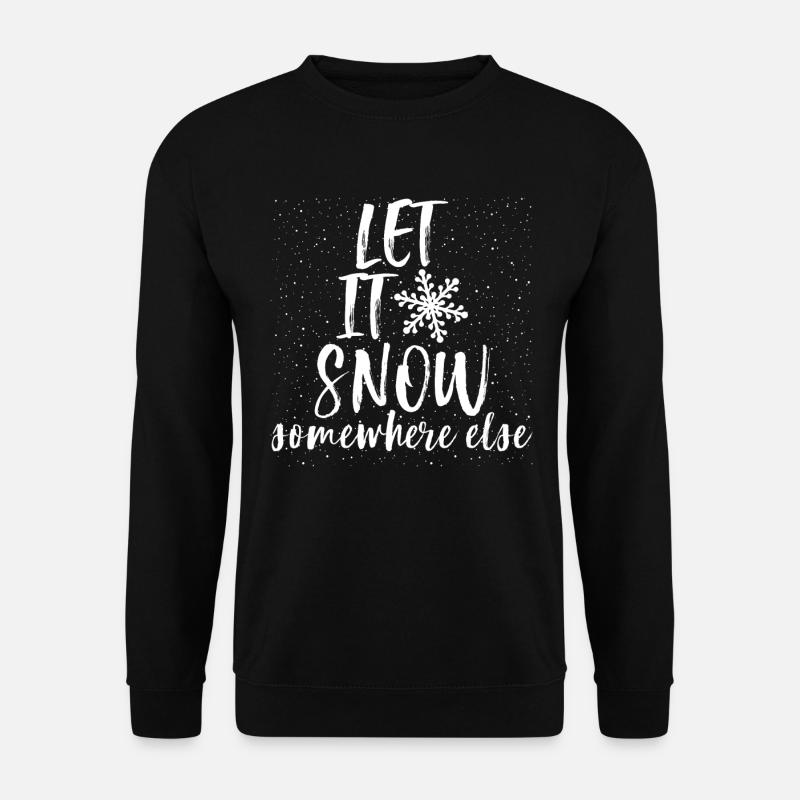 Let It Snow Somewhere Else Funny Christmas - Unisex Pullover - Schwarz