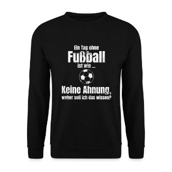 Ein Tag Ohne Fußball Ist Wie Fußballer - Unisex Pullover - Schwarz - Vorne - Alina (178cm) & Michal (187cm)