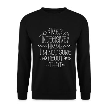 Me Indecisive? Funny saying - Unisex Sweatshirt - black - Front - Alina (178cm) & Michal (187cm)