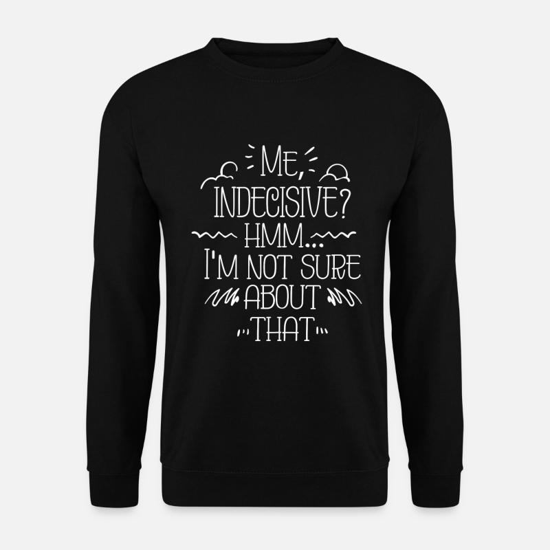 Me Indecisive? Funny saying - Unisex Sweatshirt - black