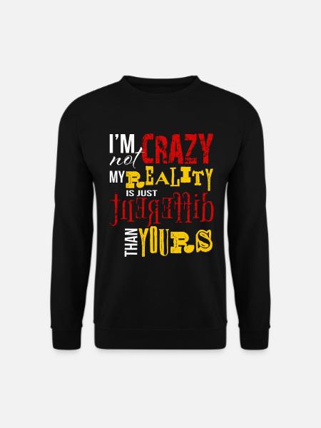 Nicht verrückt, nur eine andere Realität, lustige Zitat-Kunst - Unisex Pullover - Schwarz