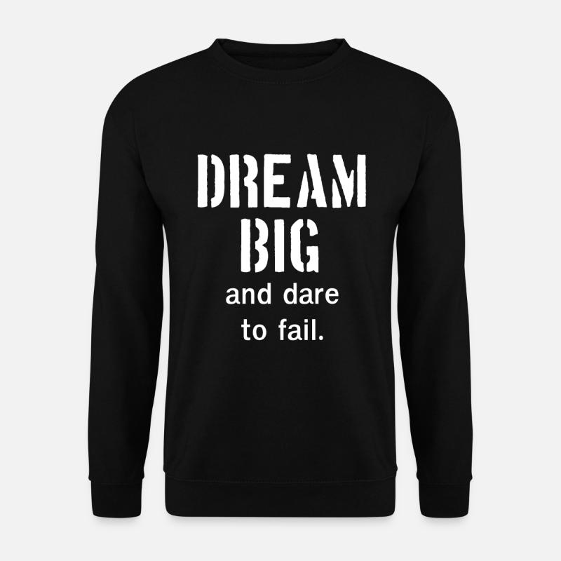 Dream Big and dare to fail - Unisex Sweatshirt - black