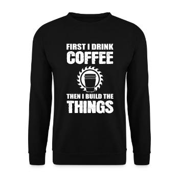 First I Drink Coffee Then I Build The Things - Unisex Pullover - Schwarz - Vorne - Alina (178cm) & Michal (187cm)