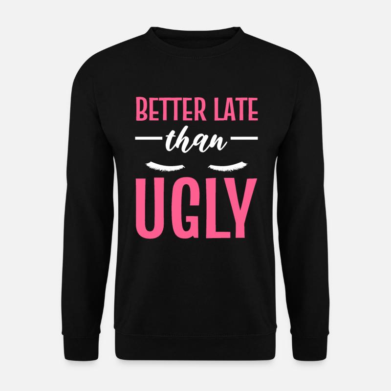 Better Late Than Ugly Maskenbildner - Unisex Pullover - Schwarz