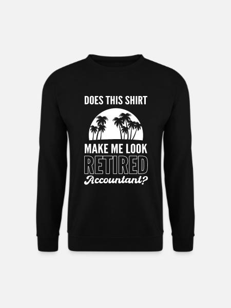 Does This Shirt Make Me Look Retired Accountant? - Unisex Pullover - Schwarz