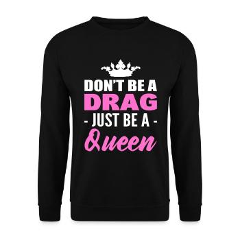 Don't Be A Drag Just Be A Queen - Unisex Pullover - Schwarz - Vorne - Alina (178cm) & Michal (187cm)