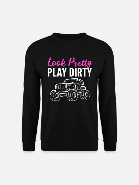 Look Pretty Play Dirty Schlammbegeisterter - Unisex Pullover - Schwarz