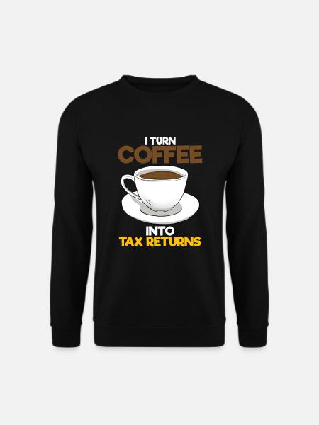 I Turn Coffee Into Tax Returns Wirtschaftsprüfer - Unisex Pullover - Schwarz