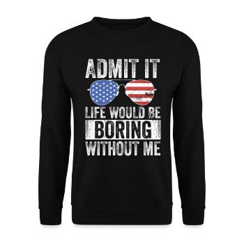 Avouez-le, la vie serait ennuyeuse sans moi - Sweat-shirt Unisexe - noir - Devant - Alina (178cm) & Michal (187cm)