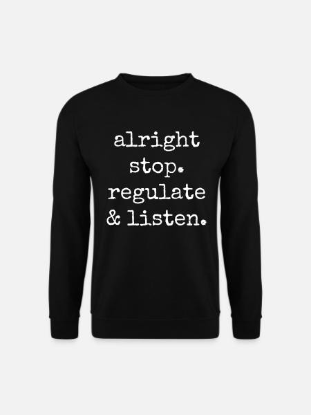 Aufhören Regulieren Und Zuhören Lehrer - Unisex Pullover - Schwarz