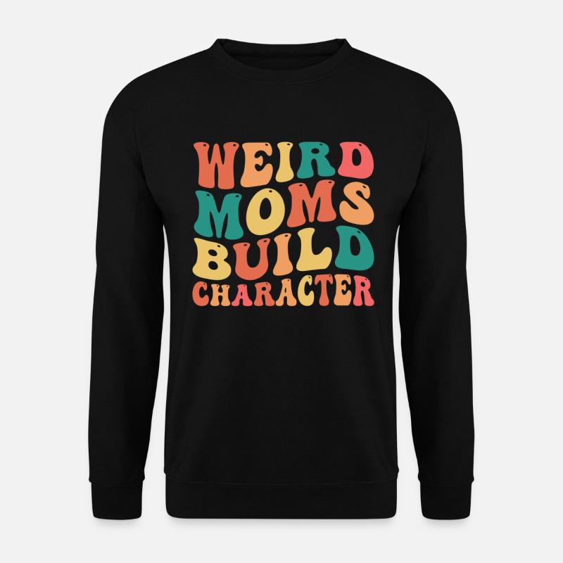 Weird Moms Build Character - Unisex Sweatshirt - black