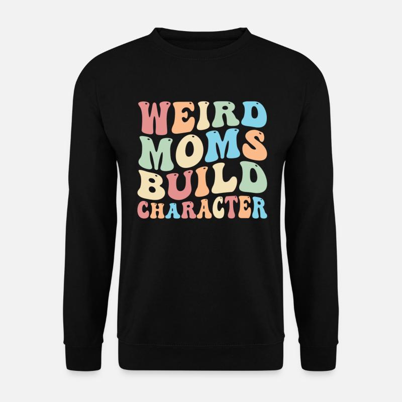 Weird Moms Build Character - Unisex Pullover - Schwarz