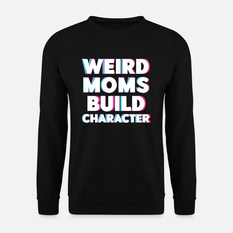 Weird Moms Build Character - Unisex Pullover - Schwarz