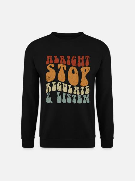 Aufhören Regulieren Und Zuhören Lehrer - Unisex Pullover - Schwarz