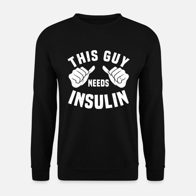 This guy needs insulin - Unisex Sweatshirt - black