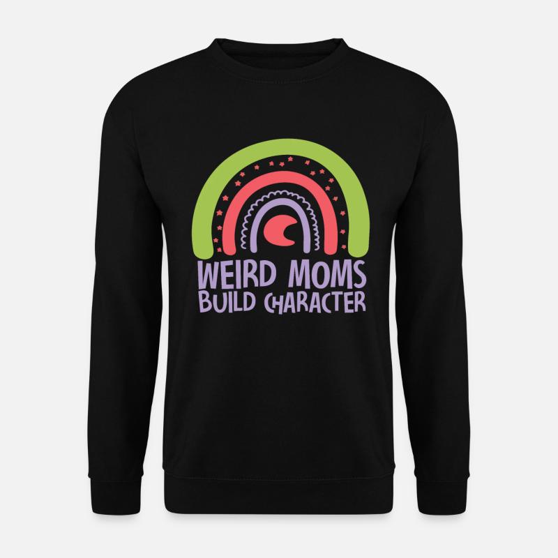 Weird Moms Build Character - Unisex Sweatshirt - black