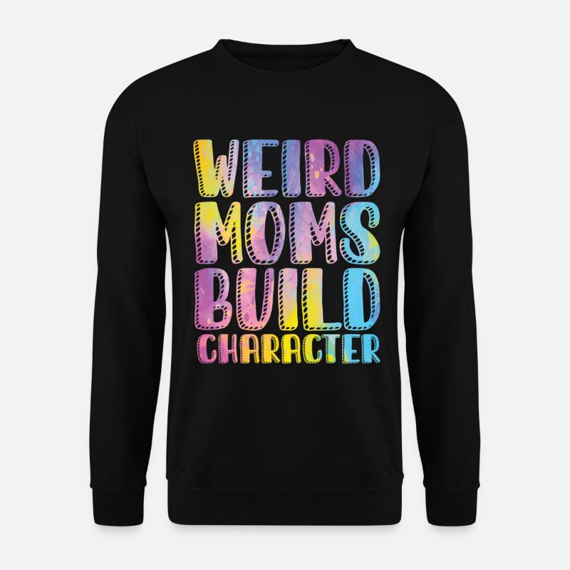 Weird Moms Build Character - Unisex Sweatshirt - black