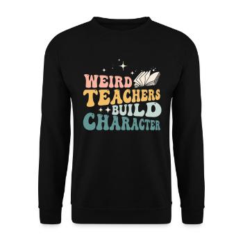Weird Teachers Build Character Teacher - Unisex Sweatshirt - black - Front - Alina (178cm) & Michal (187cm)