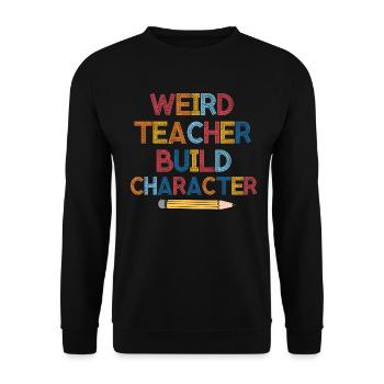 Weird Teachers Build Character Teacher - Unisex Sweatshirt - black - Front - Alina (178cm) & Michal (187cm)