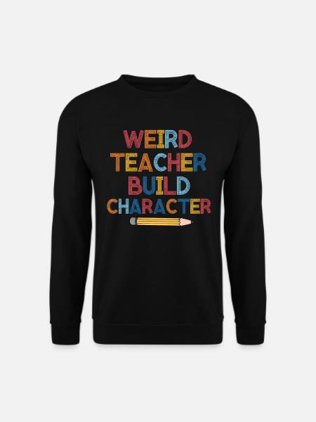 Weird Teachers Build Character Teacher - Unisex Sweatshirt - black