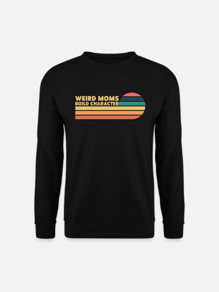 Weird Moms Build Character - Unisex Sweatshirt - black