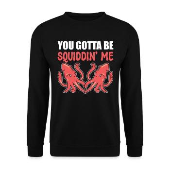 You Gotta Be Squiddin' Me Meereszoologe - Unisex Pullover - Schwarz - Vorne - Alina (178cm) & Michal (187cm)