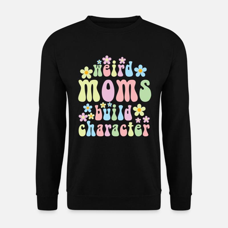 Weird Moms Build Character - Unisex Sweatshirt - black