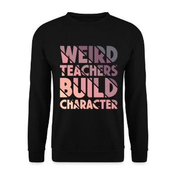 Weird Teachers Build Character Teacher - Unisex Sweatshirt - black - Front - Alina (178cm) & Michal (187cm)