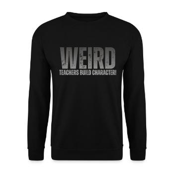 Weird Teachers Build Character Teacher - Unisex Sweatshirt - black - Front - Alina (178cm) & Michal (187cm)