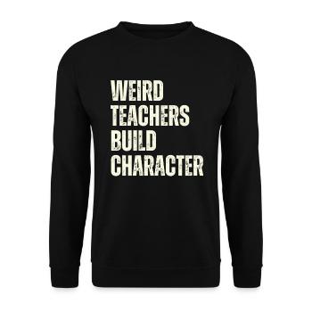Weird Teachers Build Character Teacher - Unisex Sweatshirt - black - Front - Alina (178cm) & Michal (187cm)