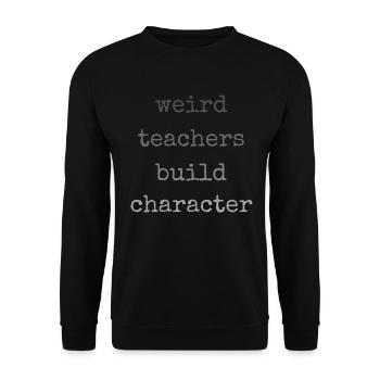 Weird Teachers Build Character Teacher - Unisex Sweatshirt - black - Front - Alina (178cm) & Michal (187cm)