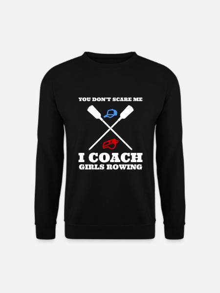 You Don't Scare Me I Coach Girls Rowing Trainer - Unisex Pullover - Schwarz