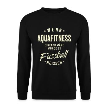 Wenn Aquafitness einfach wäre würde es Fussball - Unisex Pullover - Schwarz - Vorne - Alina (178cm) & Michal (187cm)