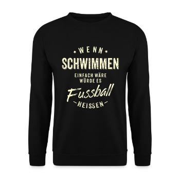 Wenn Schwimmen einfach wäre würde es Fussball - Unisex Pullover - Schwarz - Vorne - Alina (178cm) & Michal (187cm)