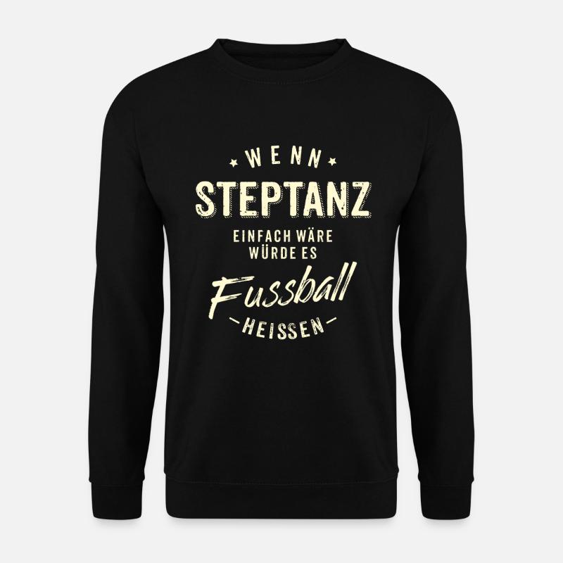 Wenn Steptanz einfach wäre würde es Fussball - Unisex Pullover - Schwarz