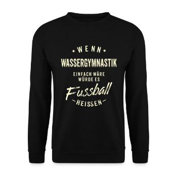 Wenn Wassergymnastik einfach wäre würde es - Unisex Pullover - Schwarz - Vorne - Alina (178cm) & Michal (187cm)