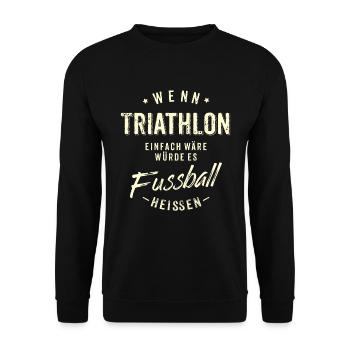 Wenn Triathlon einfach wäre würde es Fussball - Unisex Pullover - Schwarz - Vorne - Alina (178cm) & Michal (187cm)
