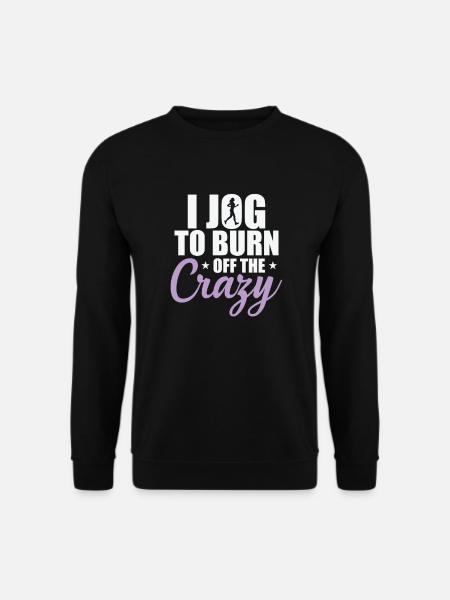 I Jog to burn off the Crazy Jogging Running - Unisex Sweatshirt - black
