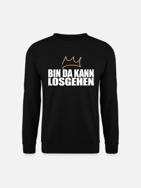 Bin da, kann losgehen Krone Spruch Party feiern - Unisex Pullover - Schwarz