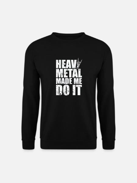 Heavy Metal Made me do it Musik Band - Unisex Pullover - Schwarz