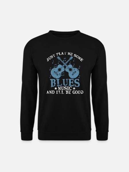 Just play me some Blues Music and I'll be good - Unisex Pullover - Schwarz