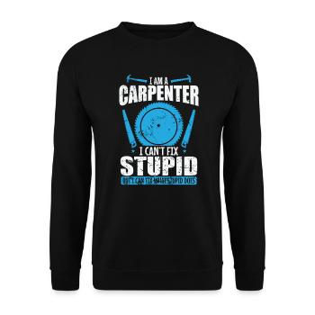 I am a Carpenter I can't fix Stupid Waldarbeiter - Unisex Pullover - Schwarz - Vorne - Alina (178cm) & Michal (187cm)