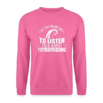 If you want me to Listen Talk about Flyboarding - Unisex Pullover - Pink - Vorne
